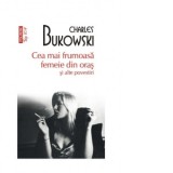 Cea mai frumoasa femeie din oras si ale povestiri (editie de buzunar) - Charles Bukowski, Domnica Drumea, Carmen Ciora