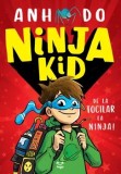 Ninja Kid. De la tocilar la Ninja!/Anh Do