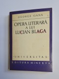 Cumpara ieftin Opera literară a lui Lucian Blaga &ndash; Aut. George Gană, Ed. Minerva, 1976