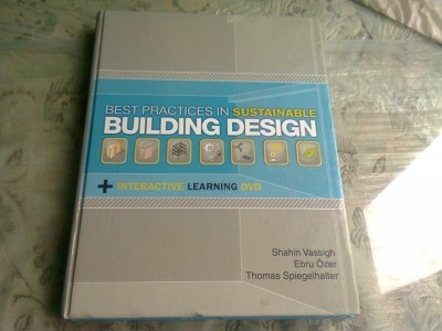 BEST PRACTICES IN SUSTAINABLE BUILDING DESIGN - SHAHIN VASSIGH (CARTE IN LIMBA ENGLEZA) foto