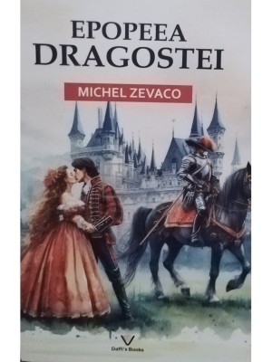 Michel Zevaco - Epopeea dragostei (editia 2023) foto