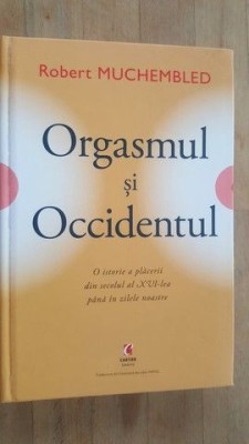Orgasmul si Occidentul- Robert Muchembled foto
