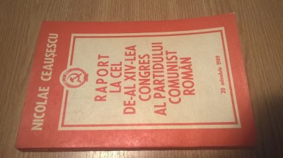 Nicolae Ceausescu - Raport la cel de-al XIV-lea Congres al Partidului Comunist foto