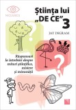 Stiinta lui DE CE 3. Raspunsuri la intrebari despre mituri stiintifice, mistere si minunatii, Niculescu