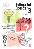 Știința lui DE CE 3. Răspunsuri la &icirc;ntrebări despre mituri științifice, mistere și minunății