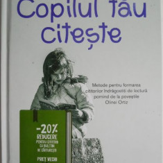 Copilul tau citeste. Metode pentru formarea cititorilor indragostiti de lectura pornind de la povestile Olinei Ortiz – Oana Moraru