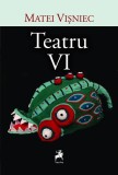 Cumpara ieftin Teatru VI - Paperback brosat - Matei Vișniec - Tracus Arte