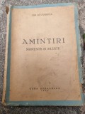 AMINTIRI , MOMENTE SILUETE de ION GAVANESCUL , 1944 , PREZINTA URME DE UZURA , COPERTA COLT PARTIAL DESPRINS