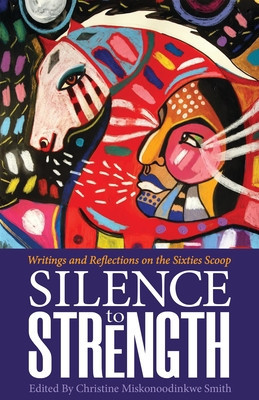 Silence to Strength: Writings and Reflections on the Sixties Scoop foto