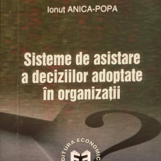 SISTEME DE ASISTARE A DECIZIILOR ADOPTATE IN ORGANIZATII-IONUT ANICA POPA