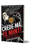 Crede-ma, te mint! - Ryan Holiday