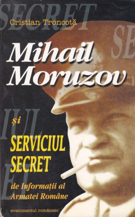 AS - CRISTIAN TRONCOTA - MIHAIL MORUZOV SI SERVICIUL SECRET DE INFORMATII AL ARMATEI ROMANE