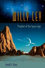 Willy Ley: Prophet of the Space Age, Hardcover/Jared S. Buss foto