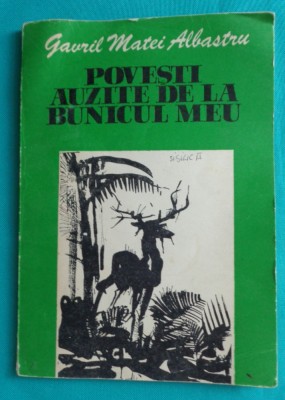 Gavril Matei Albastru &amp;ndash; Povesti auzite de la bunicul meu ( prima editie ) foto