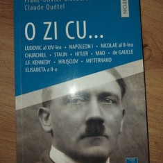 O zi cu... Lucovic al XIV-lea, Napoleon I, Nicolae al II-lea, Churchill, Stalin, Hitler- Franz-Olivier Giesbert, Claude Quetel