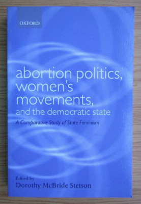 Abortion politics, women&amp;#039;s movements, and the democratic state/ ed. Stetson foto