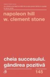 Cumpara ieftin Cheia succesului. Gandirea pozitiva. Editia a II-a/Napoleon Hill, W. Clement Stone