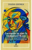 Lucrurile in sine la Immanuel Kant. Perspective de interpretare si reconstructie contemporane - Diana Ghinea