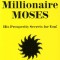 The Millionaire Moses: His Prosperity Secrets for You!