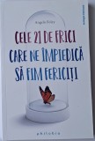 Angelo Foley - Cele 21 de frici care ne impiedica sa fim fericitit