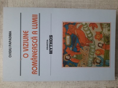 Ovidiu Papadima - O viziune rom&amp;acirc;nească asupra lumii foto