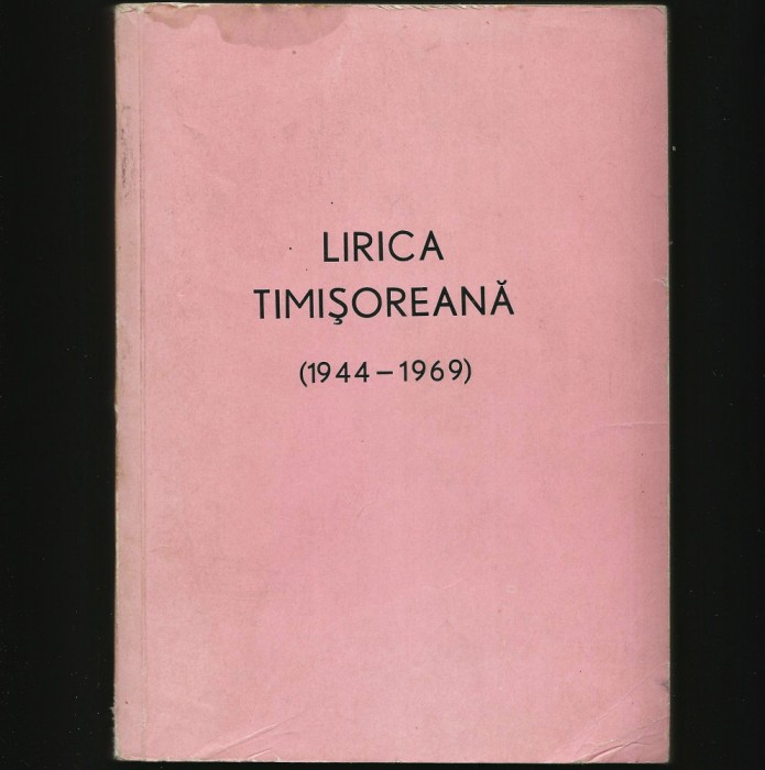 LIRICA TIMIȘOREANĂ (1944 - 1969) - POEZIE BĂNĂȚEANCĂ, TIMIȘ, BANAT