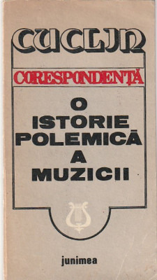 DIMITRIE CUCLIN - CORESPONDENTA 0 ISTORIE POLEMICA A MUZICII foto