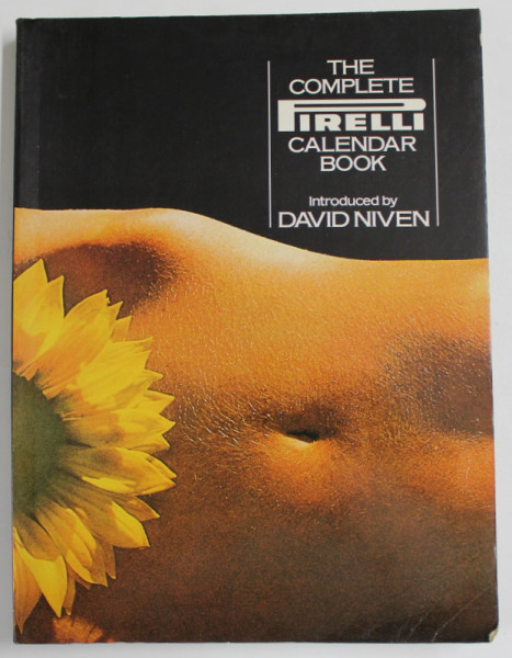 THE COMPLETE PIRELLI CALENDAR BOOK , introduced by DAVID NIVEN , ALBUM DE FOTOGRAFIE COLOR , 1975