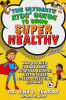 Ultimate Kids&#039; Guide to Staying Healthy: What You Need to Know about Diet, Exercise, Sleep, Hygiene, Stress, Screen Time, and More