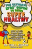 Ultimate Kids&#039; Guide to Staying Healthy: What You Need to Know about Diet, Exercise, Sleep, Hygiene, Stress, Screen Time, and More