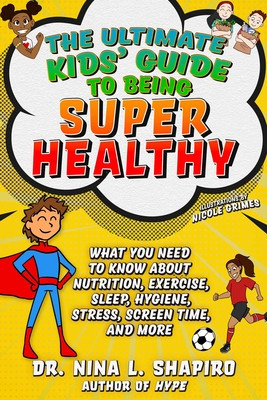 Ultimate Kids&amp;#039; Guide to Staying Healthy: What You Need to Know about Diet, Exercise, Sleep, Hygiene, Stress, Screen Time, and More foto