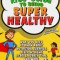 Ultimate Kids&#039; Guide to Staying Healthy: What You Need to Know about Diet, Exercise, Sleep, Hygiene, Stress, Screen Time, and More