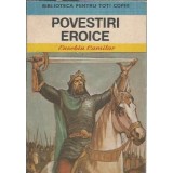 Povestiri eroice (Biblioteca pentru toti copiii) - Eusebiu Camilar