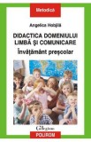 Didactica domeniului limba si comunicare. Invatamant prescolar - Angelica Hobjila