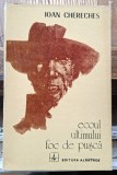 Ecoul ultimului foc de pusca - Ioan Chereches Contine dedicatie, data si semnatura autorului