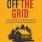 Living Off the Grid: What to Expect While Living the Life of Ultimate Freedom and Tranquility