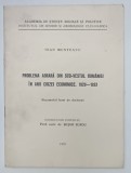 PROBLEMA AGRARA DIN SUD-VESTUL ROMANIEI IN ANII CRIZEI ECONOMICE. 1929-1933 de IOAN MUNTEANU,1976
