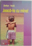 Joaca-te cu mine! - Stefan Voda - Carte de povesti pentru copii