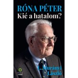 R&oacute;na P&eacute;ter - Ki&eacute; a hatalom? - L. Mur&aacute;nyi L&aacute;szl&oacute;