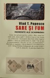 Sare si fum. Momente ale salvarii - Vlad T. Popescu - Carte