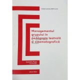 Camelia Popa - Managementul grupului in pedagogica teatrala si cinematografica (Editia: 2019)