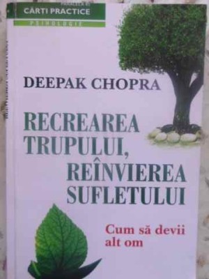 RECUPERAREA TRUPULUI, REINVIEREA SUFLETULUI. CUM SA DEVII ALT OM (XEROX)-DEEOAK CHOPRA-274586 foto
