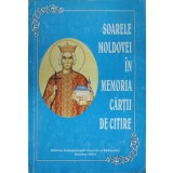 SOARELE MOLDOVEI IN MEMORIA CARTII DE CITIRE-APARUTA CU BINECUVANTAREA I.P.S. PIMEN ARHIEPISCOP AL SUCEVEI -238587