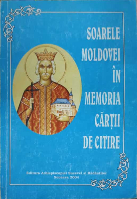 SOARELE MOLDOVEI IN MEMORIA CARTII DE CITIRE-APARUTA CU BINECUVANTAREA I.P.S. PIMEN ARHIEPISCOP AL SUCEVEI -238587