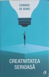 Creativitatea Serioasa - Edward de Bono, Curtea Veche, Psihologie, 2017, Paperback, Romana, 462 pagini