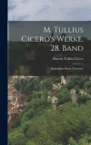 M. Tullius Cicero&#039;s Werke. 28. Band: S