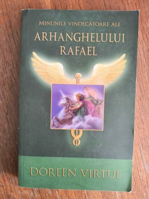 Minunile vindecatoare ale Arhanghelul Rafael - Doreen Virtue / R4P4F foto