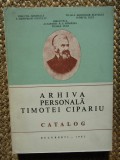 ARHIVA PERSONALA TIMOTEI CIPARIU - Catalog