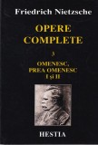 Friedrich Nietzsche - Opere, volumul 3: Omenesc, prea omenesc 1 si 2