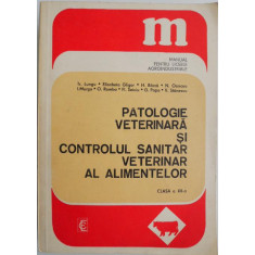 Patologie veterinara si controlul sanitar veterinar al alimentelor. Clasa a XII-a. Manual pentru liceele industriale &ndash; Traian Lungu